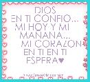               DIOS
 EN TI CONFIO... 
   MI HOY Y MI      MAÃANA...
     MI CORAZON EN TI EN TI ESPERA♥