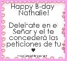 Happy B-day 
Nathalie!

Deleitate en el SeÃ±or y el te concederÃ¡ las peticiones de tu ♥