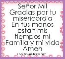SeÃ±or Mil Gracias por tu misericordia
En tus manos estÃ¡n mis tiempos mi
Familia y mi vida Amen