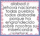 alabad a jehova naciones todas pueblos todos alabadle porque ha engrandecido sobre nosotros su misericordia 
