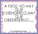 A DIOS NO HAY QUE ENTENDERLO,HAY QUE OBEDESERLO.....
