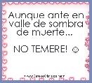 Aunque ante en valle de sombra de muerte... 

NO TEMERE! ☺