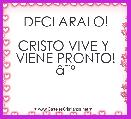 DECLARALO!

CRISTO VIVE Y 
VIENE PRONTO!
Ã¢ËÂº