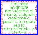 si te caes levÃ¡ntate demuÃ©strale al mundo q sigues adelante a pesar q tan dura sea la circunstancia ☺