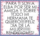 PARA TI SONIA ELBA POR SER MI AMIGA Y SOBRE TODO MI HERMANA TE QUIERO!!!!FELIZ DIA DE LA MUJER!!!!!! BENDICIONES!  