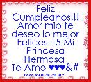 Feliz CumpleaÃ±os!!!
Amor mio te deseo lo mejor
Felices 15 Mi Princesa Hermosa 
Te Amo ♥♥♥&# 