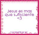 Jesus es mas que sufisciente <3 