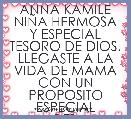 ANNA KAMILE
NIÃA HERMOSA Y ESPECIAL TESORO DE DIOS. LLEGASTE A LA VIDA DE MAMA CON UN PROPOSITO ESPECIAL
~DTB~