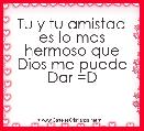 Tu y tu amistad es lo mas hermoso que Dios me puede Dar =D