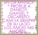 SEÃOR BENDICE Y PROTEJE A DANEIDY, MANUEL Y OSCARSITO.
CAMINA SIEMPRE DE SU LADO.
LOS AMO!!! MIS AMORES... GRACIAS SEÃOR!!! 