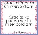 Gracias Padre x un nuevo dia.♥ 


Gracias xq puedo ver tu 
misericordia.♥ 


♪ ☼  ☺♫