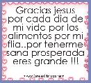 Gracias jesus por cada dia de mi vida por los alimentos por mi flia..por tenerme sana prosperada eres grande !!!