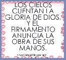 LOS CIELOS CUENTAN LA GLORIA DE DIOS,
Y EL FIRMAMENTO ANUNCIA LA OBRA DE SUS MANOS.
                SAL.19:1,2