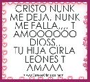 CRISTO NUNK ME DEJA, NUNK ME FALLA,,,, T AMOOOOOO DIOSS,,
TU HIJA CIRLA LEONES T AMAAA

