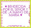 ♥ BENDECIDA POR EL SEÃOR Y DE LA MANO DE MARÃA ♥