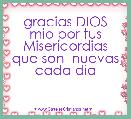 gracias DIOS mio por tus Misericordias que son  nuevas cada dia