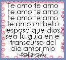 Te amo te amo te amo te amo te amo te amo te amo mi bello esposo que dios sea tu guÃ­a en el transcurso del dÃ­a amor mio feliz dÃ­a 