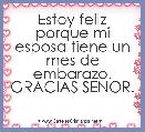 Estoy feliz porque mi esposa tiene un mes de embarazo. GRACIAS SENOR.