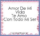 Amor De Mi Vida
Te Amo 
Con Todo Mi Ser