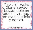 Y volvi mi rostro a Dios el seÃÂ±or, 
buscandole en oracion y ruego, en ayuno, cilicio y ceniza.
