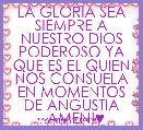 
LA GLORIA SEA SIEMPRE A NUESTRO DIOS PODEROSO YA QUE ES EL QUIEN NOS CONSUELA EN MOMENTOS DE ANGUSTIA ..AMEN!♥