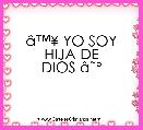 Ã¢â¢Â¥ YO SOY
HIJA DE
DIOS Ã¢ËÂº