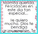 Mamita querida, Felicidades en este dia tan especial... 

Te quiero mucho. Dios te bendiga grandemente. Te amo!