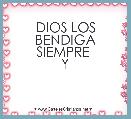 DIOS LOS BENDIGA SIEMPRE 
Y