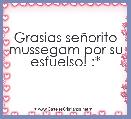 Grasias seÃ±orito mussegam por su esfuelso! :*