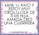 EBHE TE AMO Y ESTOY MUY ORGULLOSA DE TI MI HIJA AMADA ERES UNA GUERRERA 