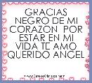 GRACIAS NEGRO DE MI CORAZON  POR ESTAR EN MI VIDA TE AMO QUERIDO ANGEL