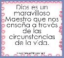 Dios es un maravilloso Maestro que nos enseÃ±a a travÃ©s de las circunstancias de la vida.