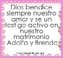 Dios bendice siempre nuestro amor y se un testigo activo en nuestro matrimonio
 Adolfo y Brenda