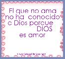 El que no ama no ha  conocido a Dios porque  
             DIOS
es amor