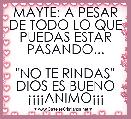 MAYTE: A PESAR DE TODO LO QUE PUEDAS ESTAR PASANDO...

