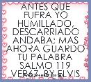 ANTES QUE FUERA YO HUMILLADO, DESCARRIADO ANDABA; MAS AHORA GUARDO TU PALABRA SALMO 119 VER67  BY ELVIS BLANCO
