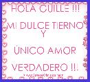 HOLA GUILLE !!!

MI DULCE TIERNO Y 

ÃNICO AMOR

VERDADERO !!!
