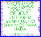 

LOS HIJOS DE DIOS SOMOS COMO UN CELULAR...
SIN CARGA ESPIRITUAL NO SERVIMOS PARA NADA.


PAS JAIRO CARVAJAL.