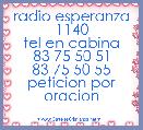 radio esperanza 1140
tel en cabina
83 75 50 51
83 75 50 55
peticion por oracion