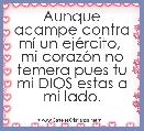 Aunque acampe contra mÃ­ un ejÃ©rcito, 
mi corazÃ³n no temera pues tu mi DIOS estas a mi lado.