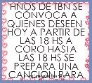 HNOS DE TBN SE CONVOCA A QUIENES DESEEN  HOY A PARTIR DE LAS 18 HS A CORO HASTA LAS 18 HS SE PREPARA UNA CANCION PARA SANTA CEN