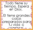 Todo tiene su tiempo, Espera en Dios. 

El tiene grandes cosas preparadas para tu vida ☺