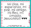Mi Dios, mi esperanza, mi paz, mi amigo, mi Rey, mi amado, Jesucristo!! ♥♥♥
