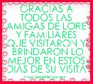 GRACIAS A TODOS LAS AMIGAS DE LORE Y FAMILIARES QUE VISITARON Y  BRINDARON LO MEJOR EN ESTOS DIAS DE SU VISITA 