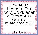 Hoy es un hermoso Dia para agradecer a Dios por su amor y misericordia ☼