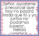 SeÃ±or, ayÃºdame a recordar que hoy no pasarÃ¡ nada que tÃº y yo juntos no podamos superar.     NÃ©lida