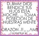 DLBMM DIOS BENDICE TUS HIJOS ESTA NOCHE. ... TOMA POSECION DE NUESTRAS MENTE Y CORAZON..!!❤❤AMEN