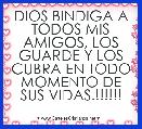 DIOS BINDIGA A TODOS MIS AMIGOS, LOS GUARDE Y LOS CUBRA EN TODO MOMENTO DE SUS VIDAS.!!!!!!