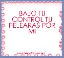 BAJO TU CONTROL TU PELEARAS POR MI