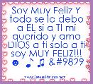 Soy Muy Feliz Y todo se lo debo a EL si a TI mi querido y amo DIOS a ti solo a ti soy MUY FELIZ!!! ☻  ♪ ♫ ♥